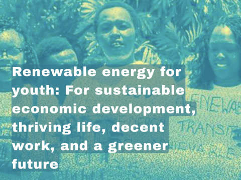 Renewable energy for youth: For sustainable economic development, thriving life, decent work, and a greener future